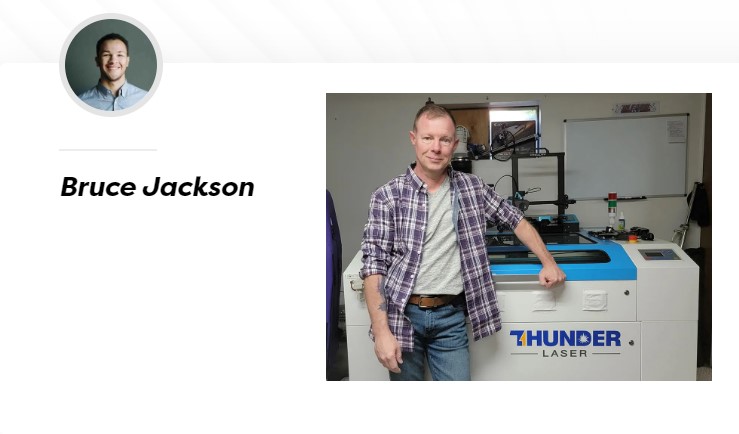 Thunder Laser 顧客評(píng)語(yǔ) - Bruce Jackson